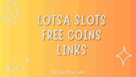 Lotsa Slots Free Coins Links (August 2024) .